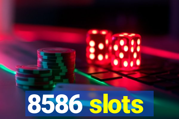 8586 slots